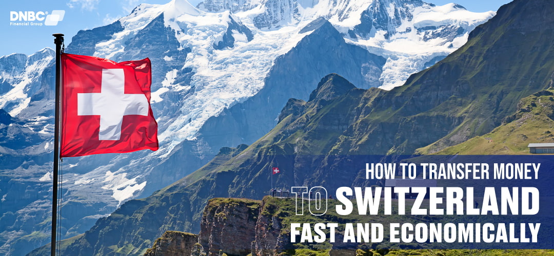 How to transfer money to Switzerland fast and economically