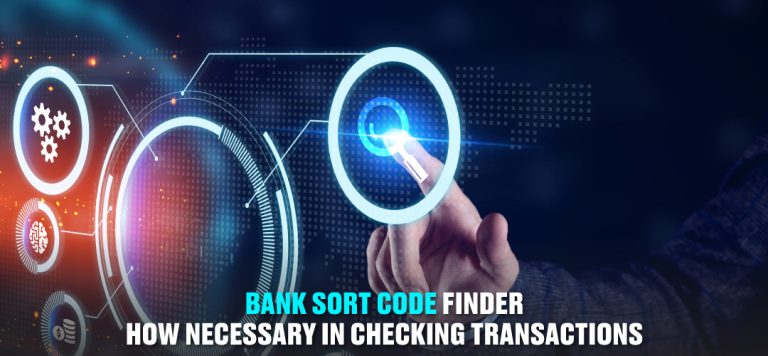 Bank sort code finder – how necessary in checking transactions