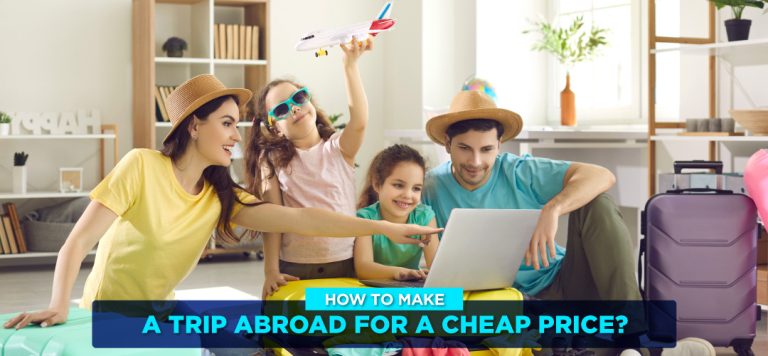 How to make a trip abroad for a cheap price?
