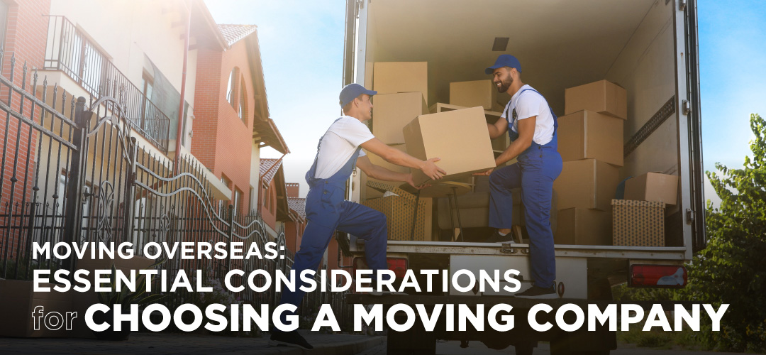 Moving overseas: essential considerations for choosing a moving company